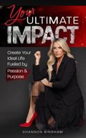 Your Ultimate Impact: Create Your Ideal Life Fueled by Passion and Purpose B0GHGF7B6M Book Cover