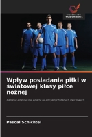 Wplyw posiadania pilki w światowej klasy pilce nożnej 620237229X Book Cover