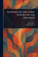 An Essay on the Lyric Poetry of the Ancients (Dodo Press) 1023064502 Book Cover