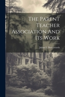 The Parent Teacher Association And Its Work 1021515353 Book Cover