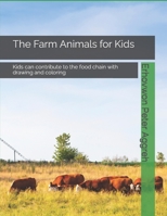 The Farm Animals for Kids: Your kids can contribute to the food chain with drawing and coloring B0C9SNQL6D Book Cover