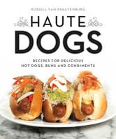 Haute Dogs: Recipes for Delicious Hot Dogs, Buns, and Condiments 1594746753 Book Cover