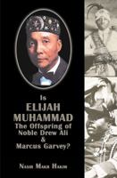 Is Elijah Muhammad the Offspring of Noble Drew Ali and Marcus Garvey 1884855458 Book Cover