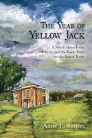 The Year of Yellow Jack: A Novel about Fever, Faelicitae, and the Early Years on the Bayou Teche 194616058X Book Cover