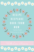 Recipe Keepsake Book From Mum: Create Your Own Recipe Book 192251568X Book Cover