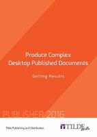 Produce Complex Desktop Published Documents: Getting Results 073460890X Book Cover