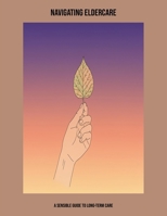 Navigating Eldercare: A Sensible Guide To Long-Term Care B0FP58CFJT Book Cover