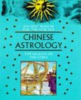 Ancient Wisdom For The New Age: Chinese Astrology: The Secrets Of The Stars 1853689505 Book Cover
