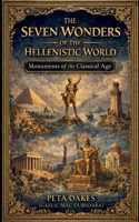 The Seven Wonders of the Hellenistic World: Monuments of the Classical Age 1764367561 Book Cover