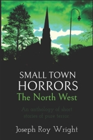 Small Town Horrors: The North West B0B53FVSX6 Book Cover