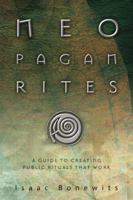 Neopagan Rites: A Guide to Creating Public Rituals That Work 0738711993 Book Cover