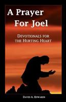 A Prayer for Joel: Devotionals for the Hurting Heart 1442196157 Book Cover
