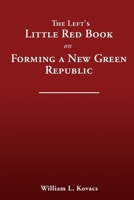 The Left's Little Red Book on Forming a New Green Republic 1632214415 Book Cover