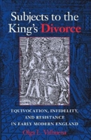 Subjects to the King's Divorce: Equivocation, Infidelity, and Resistance in Early Modern England 0253341140 Book Cover