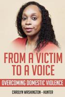 From a Victim To A Voice: Overcoming Domestic Violence 1798413809 Book Cover