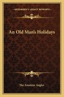 An Old Man's Holidays 1428656553 Book Cover