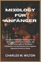 Mixology für Anfänger: Die Schritt-für-Schritt-Anleitung für die Zubereitung klassischer Cocktails, die Perfektionierung Ihrer Barkeeper-Fähigkeiten ... Ihrer eigenen Signature-Drinks zu Hause B0FVVH225M Book Cover