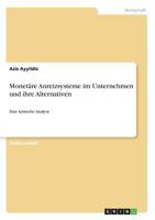 Monetäre Anreizsysteme im Unternehmen und ihre Alternativen: Eine kritische Analyse 3668231834 Book Cover