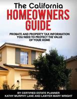California Homeowners Guide: Property Tax and Probate Information You Need to Protect Value of Your Home 1539999424 Book Cover