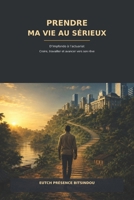 Prendre ma vie au sérieux: croire, travailler et avancer vers son rêve (French Edition) B0HC4KC77S Book Cover