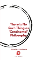 There Is No Such Thing as 'Continental' Philosophy 2494635004 Book Cover