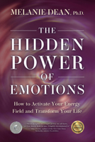 The Hidden Power of Emotions: How to Activate Your Energy Field and Transform Your Life 1401958079 Book Cover