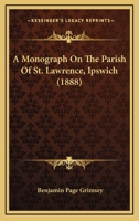 A Monograph On The Parish Of St. Lawrence, Ipswich 124132445X Book Cover