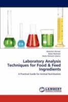 Laboratory Analysis Techniques for Food & Feed Ingredients: A Practical Guide for Animal Nutritionists 384730724X Book Cover