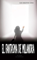 El Fantasma de Milandra: No seas su cómplice (Spanish Edition) B0CN9XV3K4 Book Cover