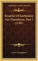 Kronyke Of Jaerboeken Van Vlaenderen, Part 1 (1785) 116619146X Book Cover