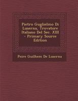 Pietro Guglielmo Di Luserna, Trovatore Italiano Del Sec. XIII 1021378488 Book Cover
