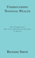 Understanding National Wealth: The Triumph of the Most Successful Political Economy in History 1645599647 Book Cover