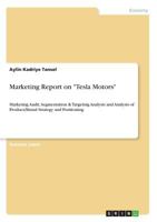 Marketing Report on Tesla Motors: Marketing Audit, Segmentation & Targeting Analysis and Analysis of Product/Brand Strategy and Positioning 3668323860 Book Cover