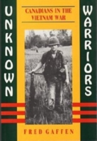 Unknown Warriors: Canadians in the Vietnam War 1550020730 Book Cover