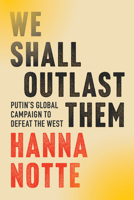 We Shall Outlast Them: Putin's Global Campaign to Defeat the West 132411701X Book Cover