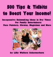 500 Tips and Tidbits to Boost Your Income: Inexpensive Rainmaking Ideas in Dry Times. Marketing Tips for Family Entertainers: Face Painters, Clowns, Magicians and More 0982498748 Book Cover