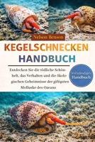 KEGELSCHNECKEN-HANDBUCH: Entdecken Sie die tödliche Schönheit, das Verhalten und die ökologischen Geheimnisse der giftigsten Molluske des Ozeans (German Edition) B0GGKG2Y27 Book Cover
