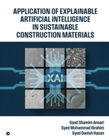 Application of Explainable Artificial Intelligence in Sustainable Construction Materials B0G526JTRW Book Cover