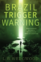 BRAZIL TRIGGER WARNING: WHEN MARRIAGE BECOMES A THRILLER-ADVENTURE B08HGRW97D Book Cover