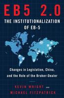 EB5 2.0 | The Institutionalization of EB5: Changes in Legislation, China, and the Role of the Broker-Dealer 154451168X Book Cover