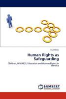 Human Rights as Safeguarding: Children, HIV/AIDS, Education and Human Rights in Jamaica 3848449366 Book Cover
