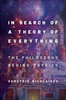 In Search of a Theory of Everything: The Philosophy Behind Physics 019009835X Book Cover