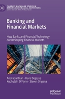 Banking and Financial Markets: How Banks and Financial Technology Are Reshaping Financial Markets 3030268438 Book Cover