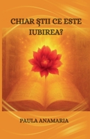 Chiar stii ce este iubirea? (Romanian Edition) B0GT5XXGSM Book Cover