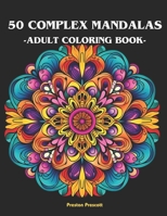 50 complex mandalas adult coloring book: 50 complex and beautiful mandalas coloring book for adults B0CLT78MS4 Book Cover