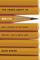 For Those About to Write: How I Learned to Love Books and Why I Had to Write Them 0887767699 Book Cover