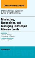 Minimizing, Recognizing, and Managing Endoscopic Adverse Events, an Issue of Gastrointestinal Endoscopy Clinics: Volume 25-1 0323341756 Book Cover