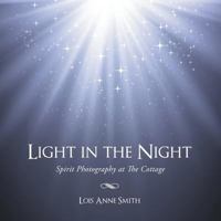 Light in the Night: Spirit Photography at the Cottage 1452517320 Book Cover