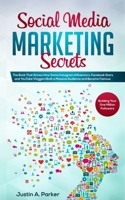 Social Media Marketing Secrets: The Book That Shows How Some Instagram Influencers, Facebook Stars and YouTube Vloggers Built a Massive Audience and Became Famous (Building Your One Million Followers) 1086308220 Book Cover
