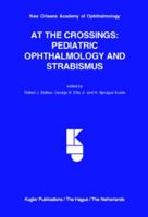 At the Crossing: Pediatric Ophthalmology And Strabismus (Noao Meeting Proceedings) (Noao Meeting Proceedings) 906299198X Book Cover